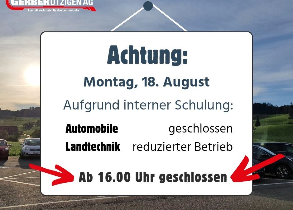 18. August Betrieb geschlossen